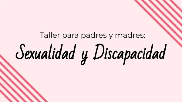 Taller para padres y madres: sexualidad y discapacidad