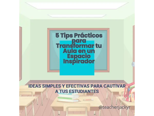 Tips Prácticos para Transformar tu Aula en un Espacio Inspirador.