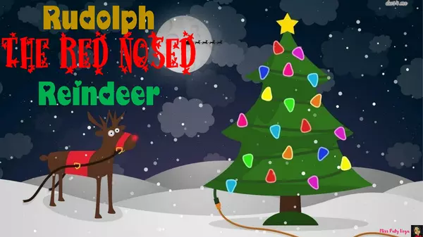 Rudolph, the red nosed reindeer.