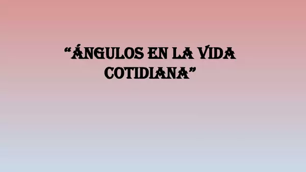 ANGULOS EN LA VIDA COTIDIANA SEXTO BASICO, UNIDAD 3