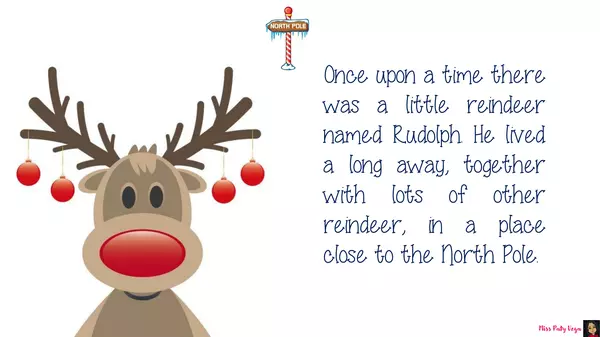 Rudolph, the red nosed reindeer.