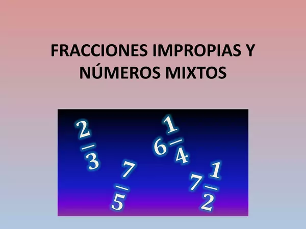 Presentacion Fracciones impropias y Numeros Mixtos, Cuarto Basico