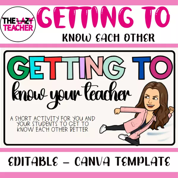 GETTING TO KNOW YOUR TEACHER/STUDENTS