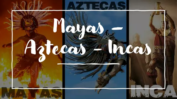 Cuadro comparativo: Aztecas , Mayas e Incas