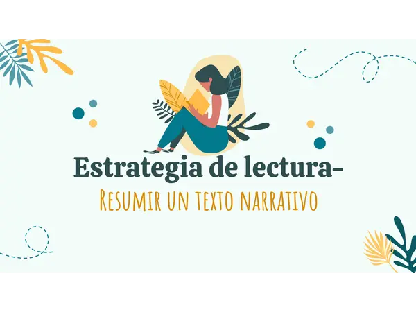 Estrategia de Lectura: Resumir un Texto Narrativo