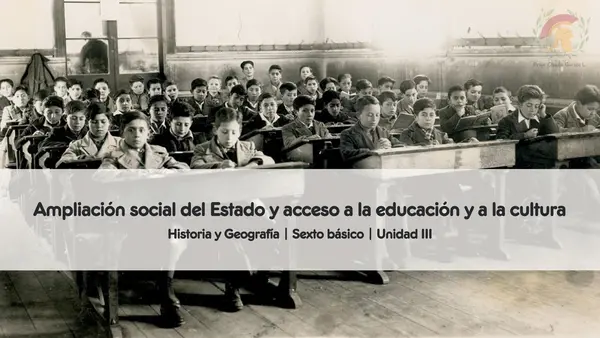 Ampliación social del Estado y acceso a la educación y a la cultura | Sexto Básico