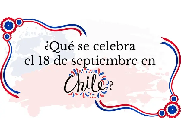 ¿Qué se celebra el 18 de septiembre en chile?