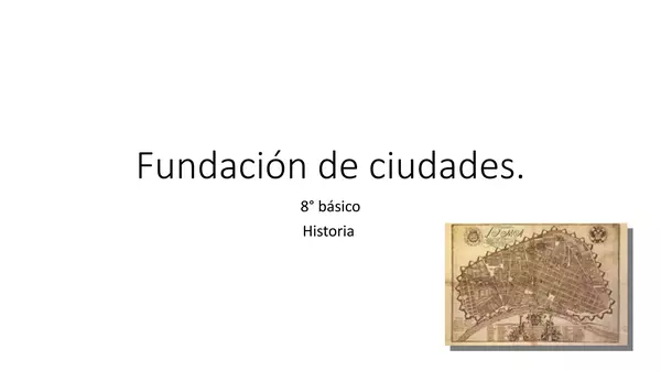 Presentacion  Historia, Octavo Basico, "Fundacion de ciudades"