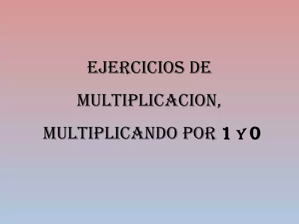 Presentacion Ejercicios de Multiplicacion por 1 y 0, Cuarto basico
