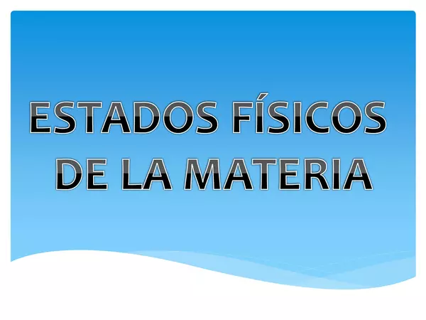 PRESENTACION SEXTO BASICO "ESTADOS FISICOS DE LA MATERIA" UNIDAD 3, NATURALES, SEXTO BASICO