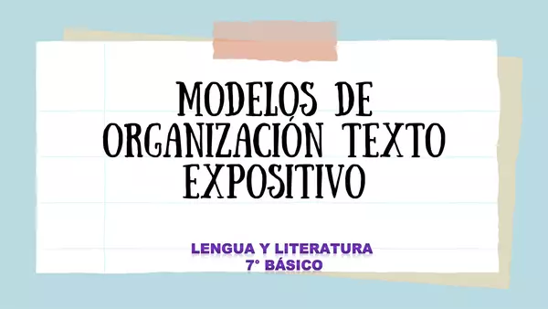 Ppt - Modelos de organización del texto expositivo - 7° básico (Lengua y literatura)
