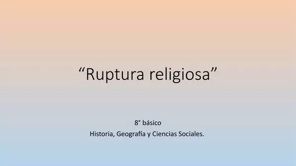 Presentacion Ruptura Religiosa, octavo Basico, historia