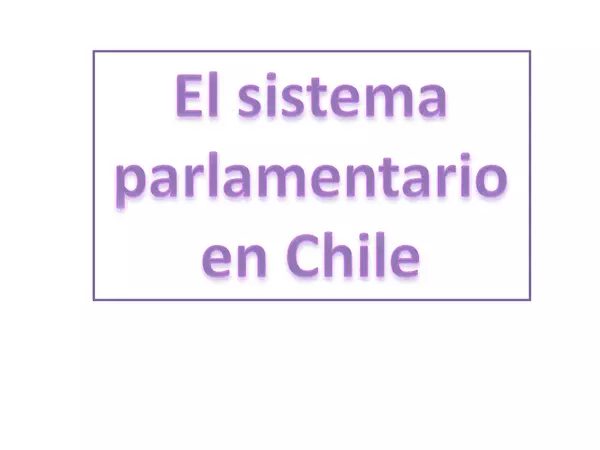 PRESENTACION EL SISTEMA PARLAMENTARIO EN CHILE ,HISTORIA, SEGUNDO MEDIO, UNIDAD 4