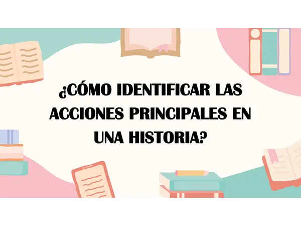 ¿Cómo identificar las acciones principales en una historia?