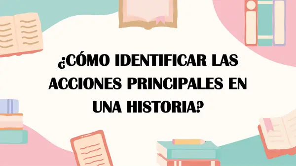 ¿Cómo identificar las acciones principales en una historia? 