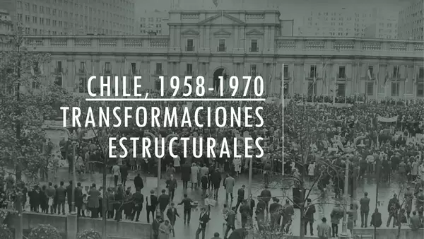  CHILE 1958-1970: Transformaciones estructurales