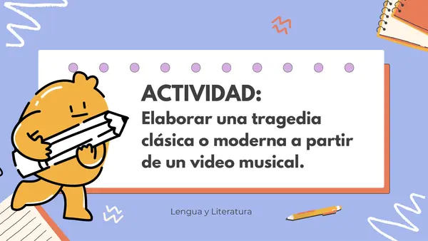 Actividad: Elaborar una tragedia clásica o moderna a partir de un video musical