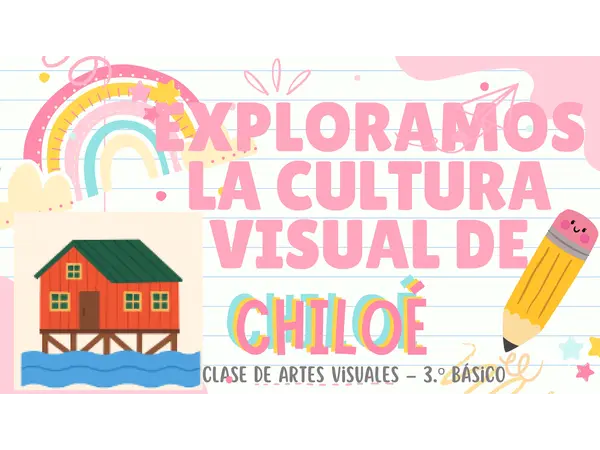 Exploramos la cultura visual de Chiloé – 3.º Básico