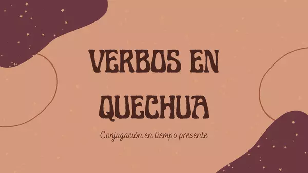 VERBOS EN QUECHUA Y SU CONJUGACIÓN EN TIEMPO PRESENTE