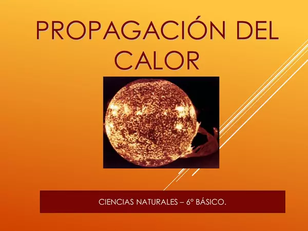 PRESENTACION SEXTO BASICO "PROPAGACION DEL CALOR", UNIDAD 4, NATURALES