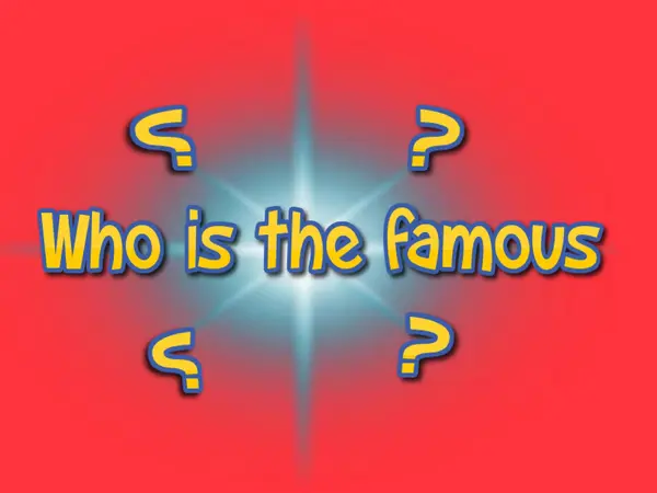 Who is the famous