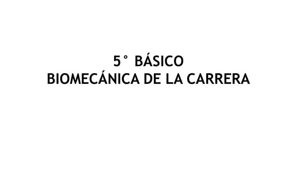 PRESENTACION  EDUCACION FISICA Y SALUD UNIDAD 2, BIOMECANICA DE LA CARRERA , QUINTO BASICO