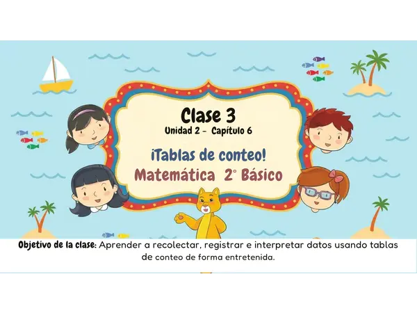 Clase 3 Capítulo 6 Unidad 2 "Tablas de conteo" 2° Básico