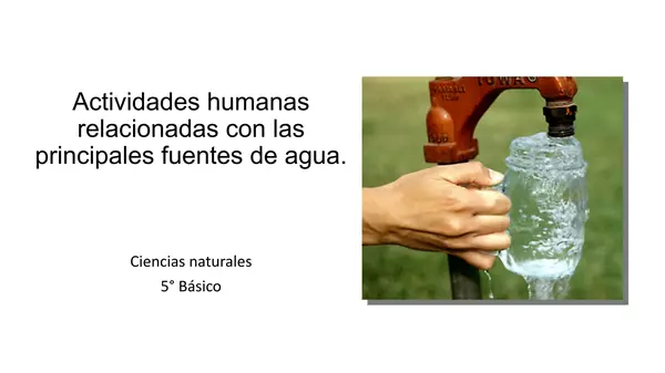 Presentacion Actividades humanas y agua, sexto basico