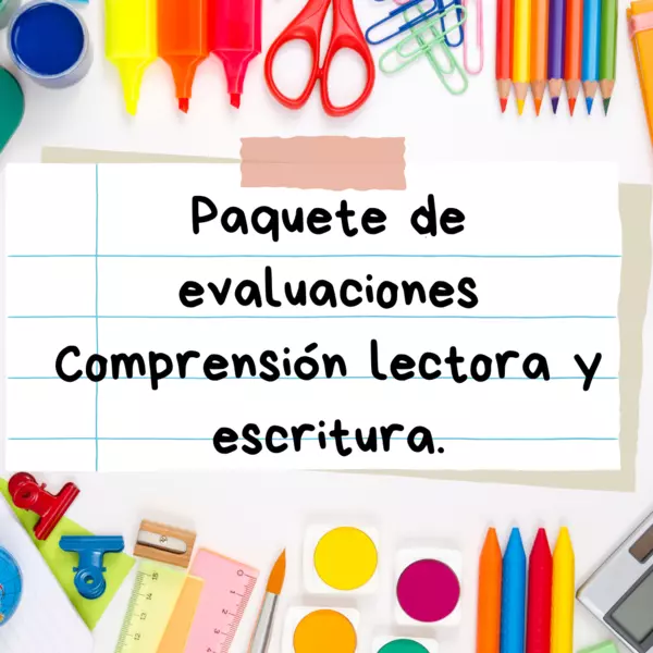 "Paquete de evaluaciones Comprensión lectora y escritura"