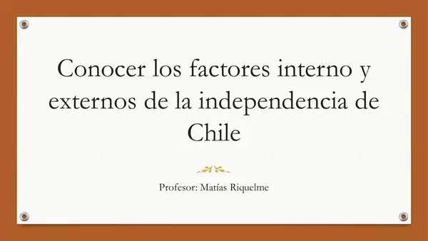 Conocer los factores interno y externos de la independencia de Chile