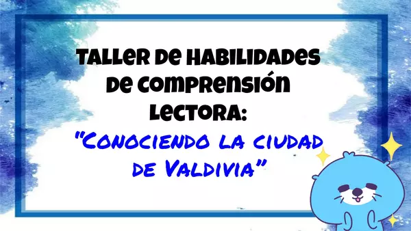 Taller de Comprensión lectora en 4 clases . Texto discontínuo: "Conociendo  la ciudad de Valdivia"
