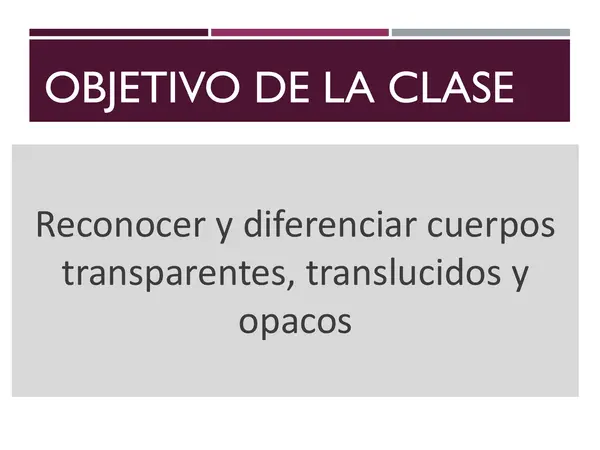 La luz: cuerpos transparentes, traslùcidos y opacos
