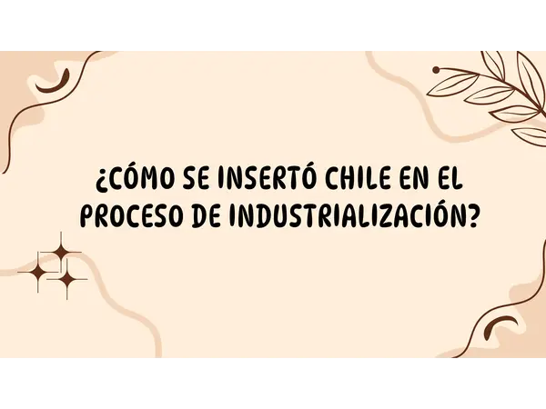 Presentación Inserción de Chile en el proceso de industrialización