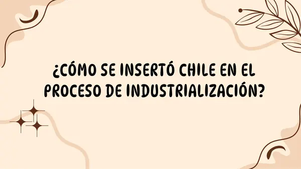 Presentación Inserción de Chile en el proceso de industrialización