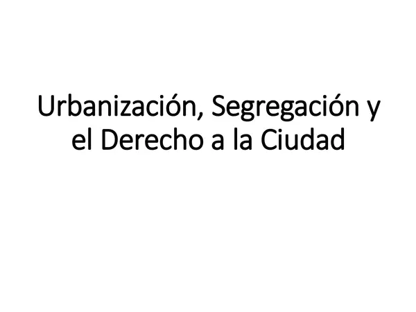 Urbanización, Segregación y el Derecho a la Ciudad