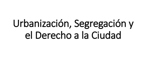 Urbanización, Segregación y el Derecho a la Ciudad
