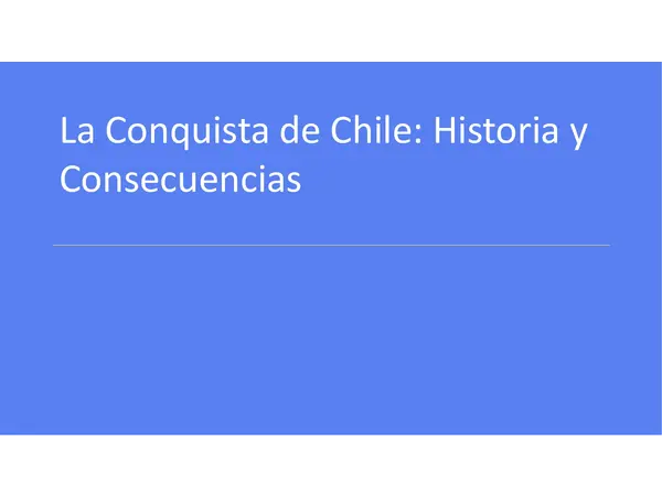 La Conquista de Chile: Historia y Consecuencias
