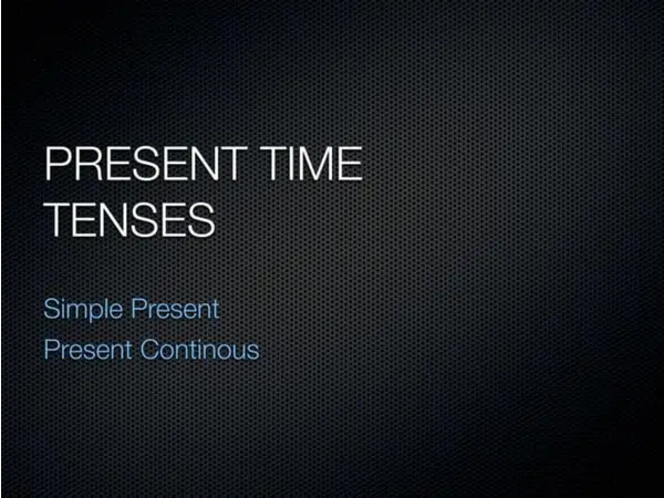 Present Simple and Continuous (tenses)