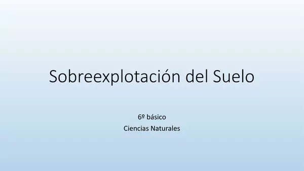 Presentacion Sobreexplotacion del suelo, Sexto Basico