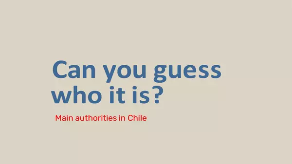 Who is it? Main Authorities in Chile