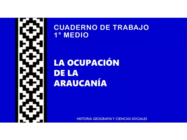 Cuaderno de trabajo: Ocupación de la Araucanía