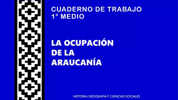 Cuaderno de trabajo: Ocupación de la Araucanía