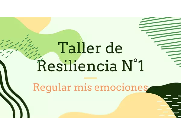 Taller de Resiliencia: Regular mis emociones