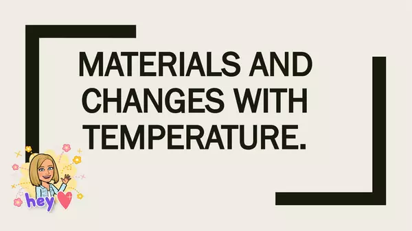 Materials and their changes with temperature.