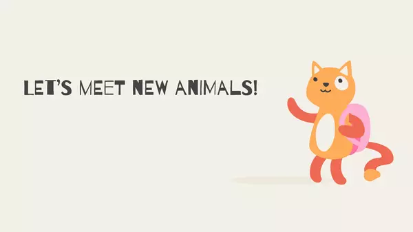 Let's meet new animals!