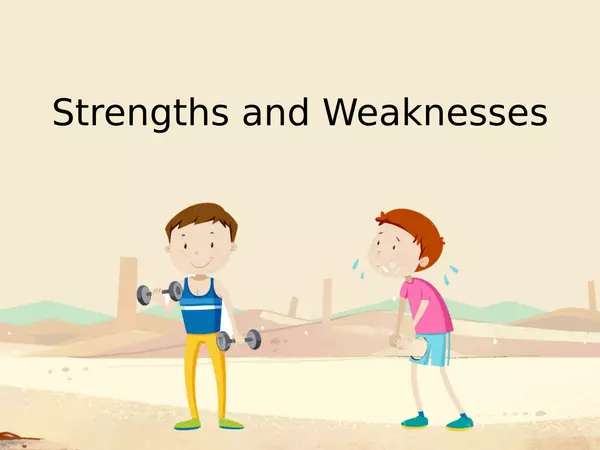 Strengths and weaknesses.