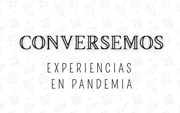 Conversemos: experiencias en pandemia