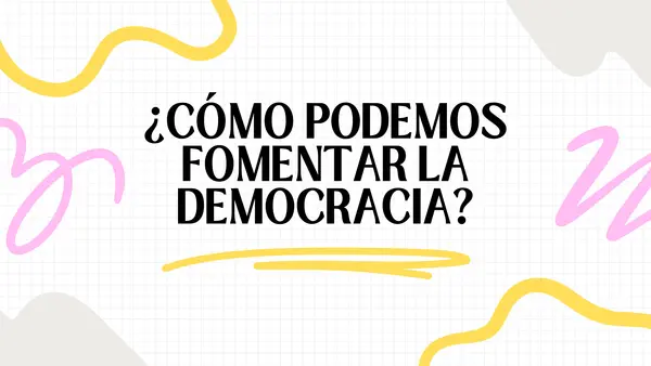¿Cómo podemos fomentar la democracia?