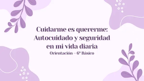 Cuidarme es quererme: Autocuidado y seguridad en mi vida diaria