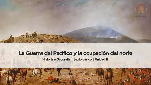 La Guerra del Pacífico y la incorporación del norte | Sexto Básico